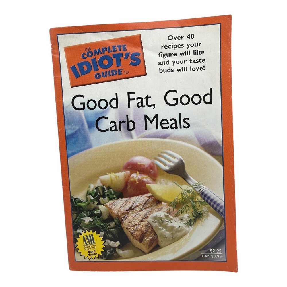 The Complete Idiot's Guide to Good Fat, Good Carb Meals 2005 EUC